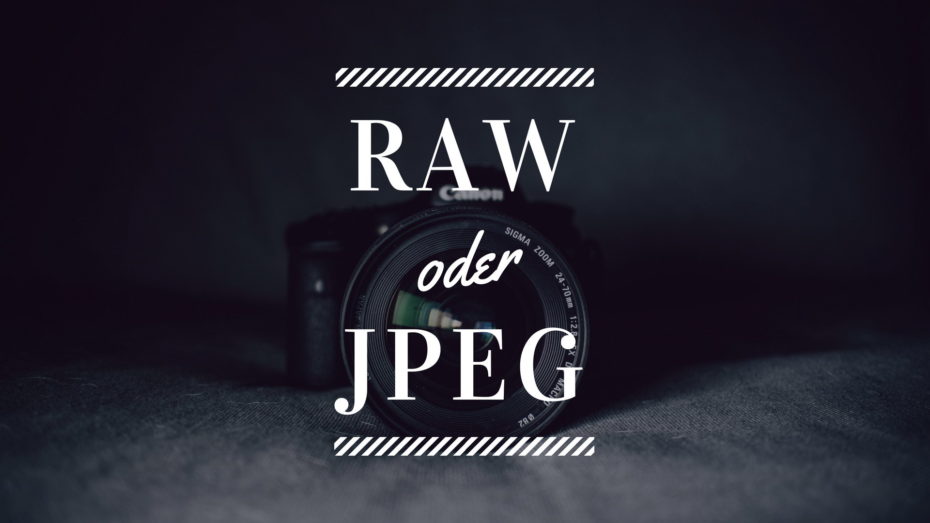 Raw oder Jpeg